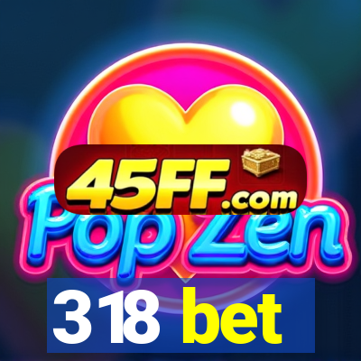 318 bet